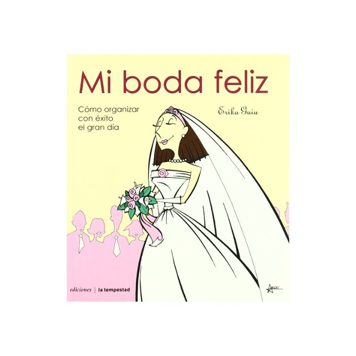 Mi boda feliz : cómo organizar con éxito el gran día